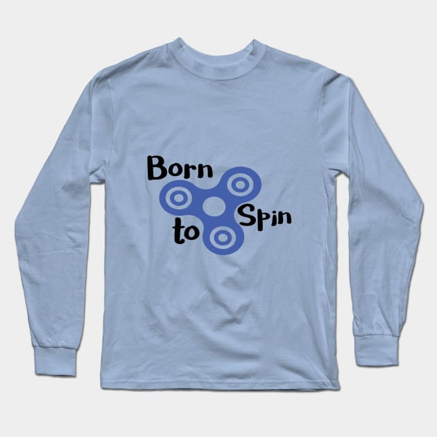 Born to Spin Awesome Fidget Spinner Long Sleeve T-Shirt by bigstretchtooki